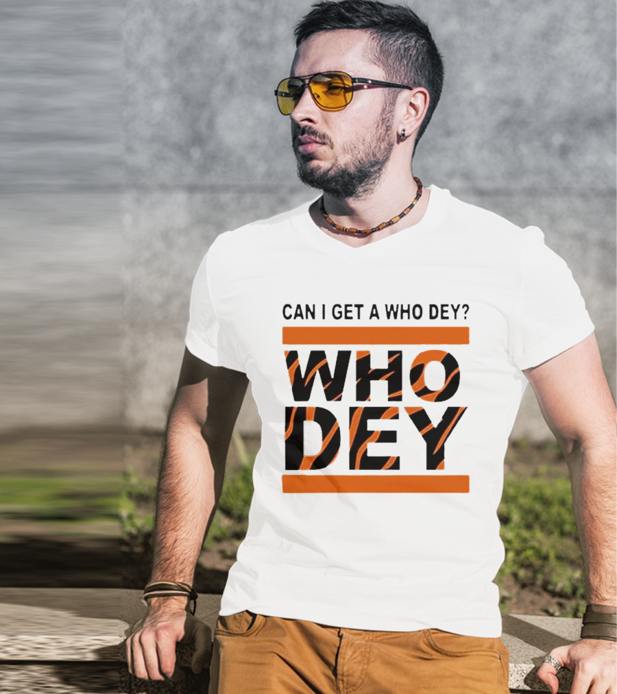 Cincinnati Bengals Can I Get A Who Dey Tiger Stripes Football Fan Chant T-Shirt