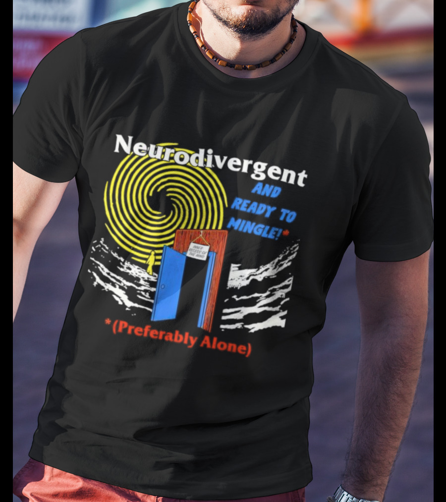 Neurodivergent And Ready To Mingle Preferably Alone Spiral Doorway T-Shirt
