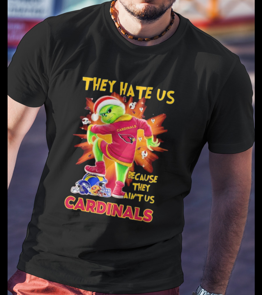 They Hate Us Because They Ain't Us Arizona Cardinals Grinch Football Rivalry T-Shirt