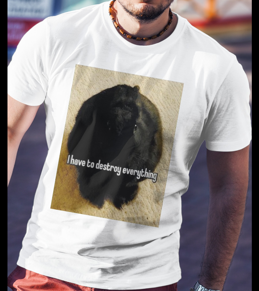 I Have To Destroy Everything Rabbit Black Humor Bunny T-Shirt