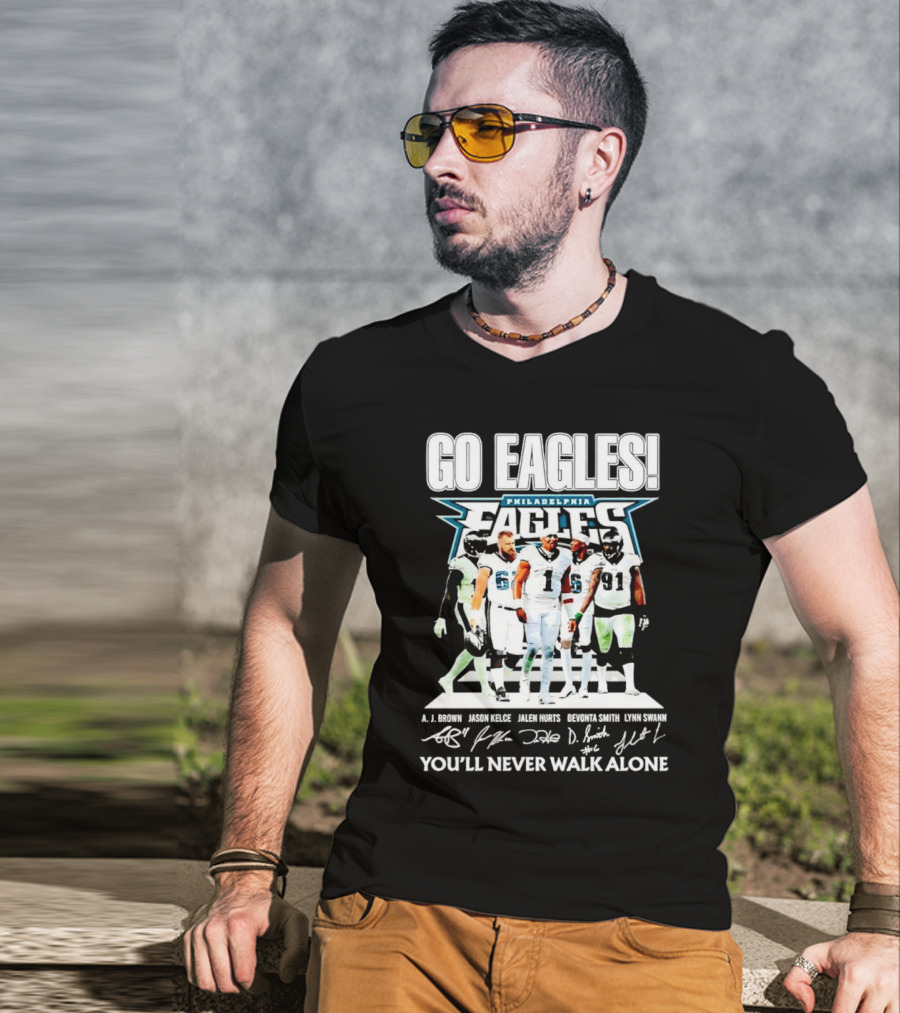 Go Eagles Philadelphia Eagles You'll Never Walk Alone A.J. Brown Jason Kelce Jalen Hurts DeVonta Smith Lynn Swann Signatures T-Shirt