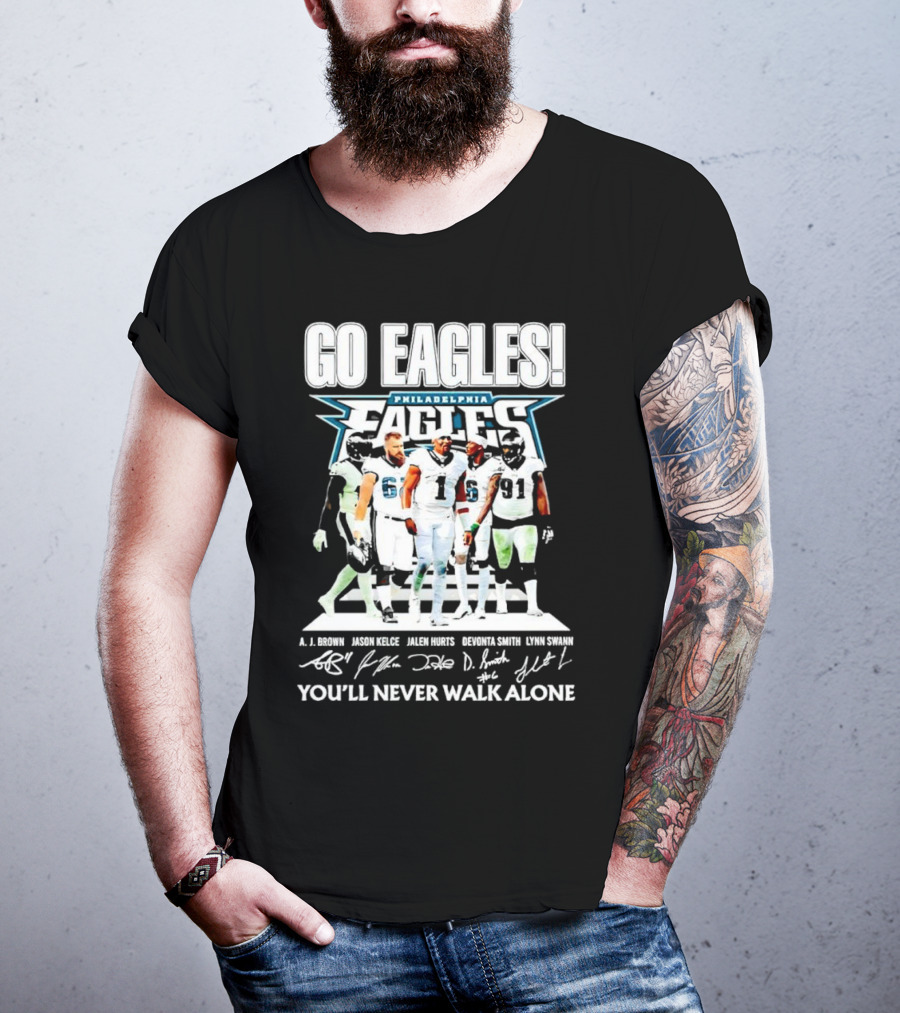 Go Eagles Philadelphia Eagles You'll Never Walk Alone A.J. Brown Jason Kelce Jalen Hurts DeVonta Smith Lynn Swann Signatures T-Shirt