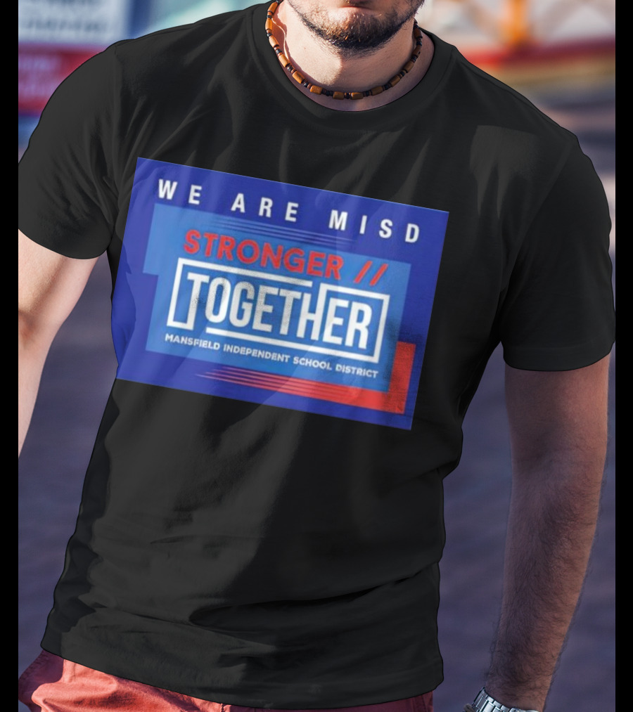 We Are MISD Stronger Together Mansfield Independent School District T-Shirt