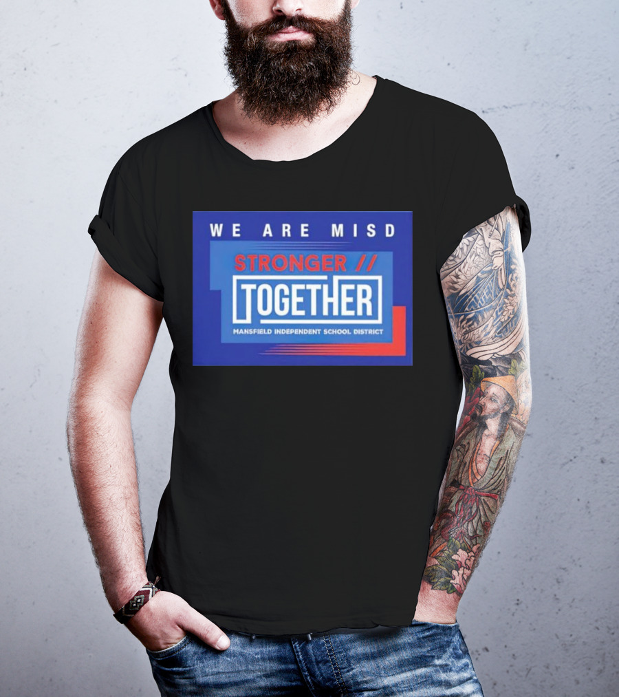 We Are MISD Stronger Together Mansfield Independent School District T-Shirt