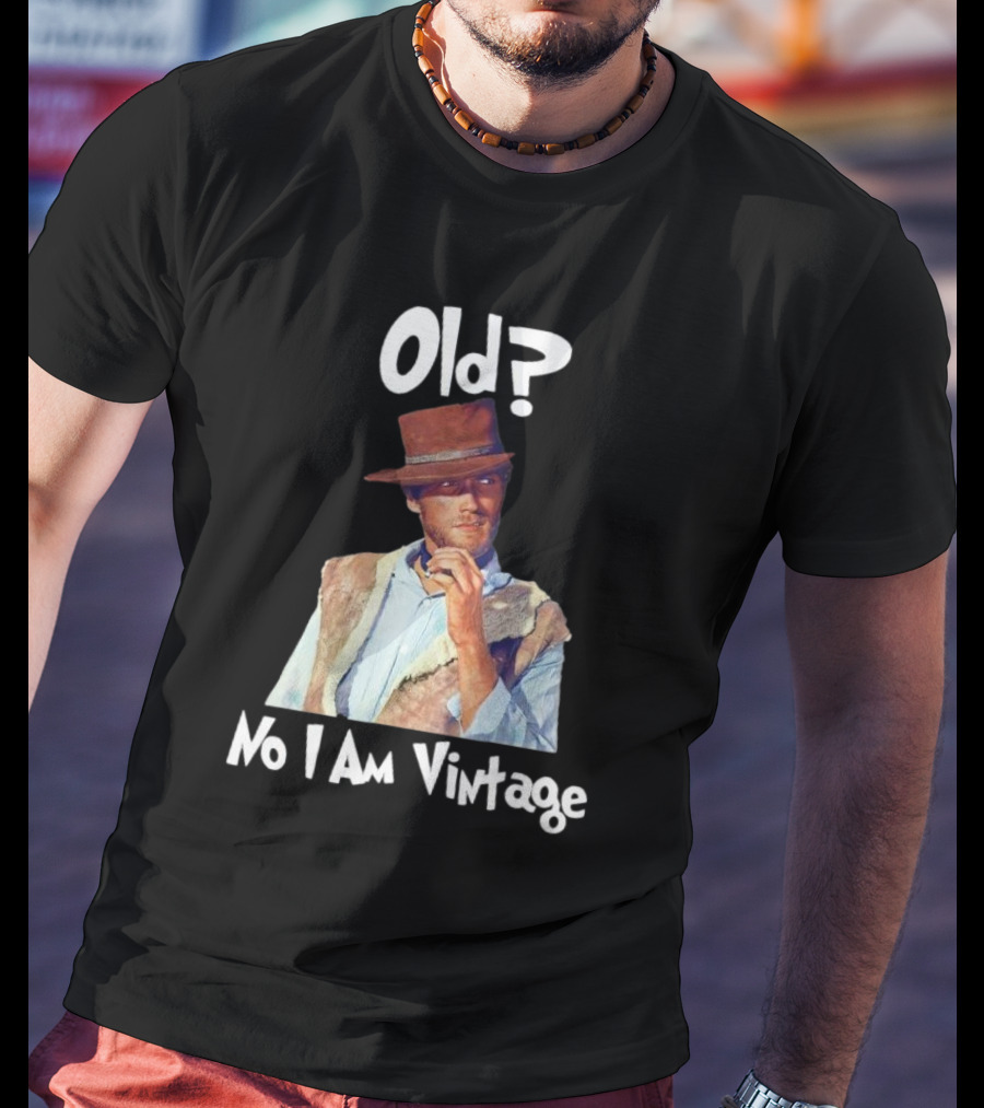 Old? No I Am Vintage Clint Eastwood T-Shirt