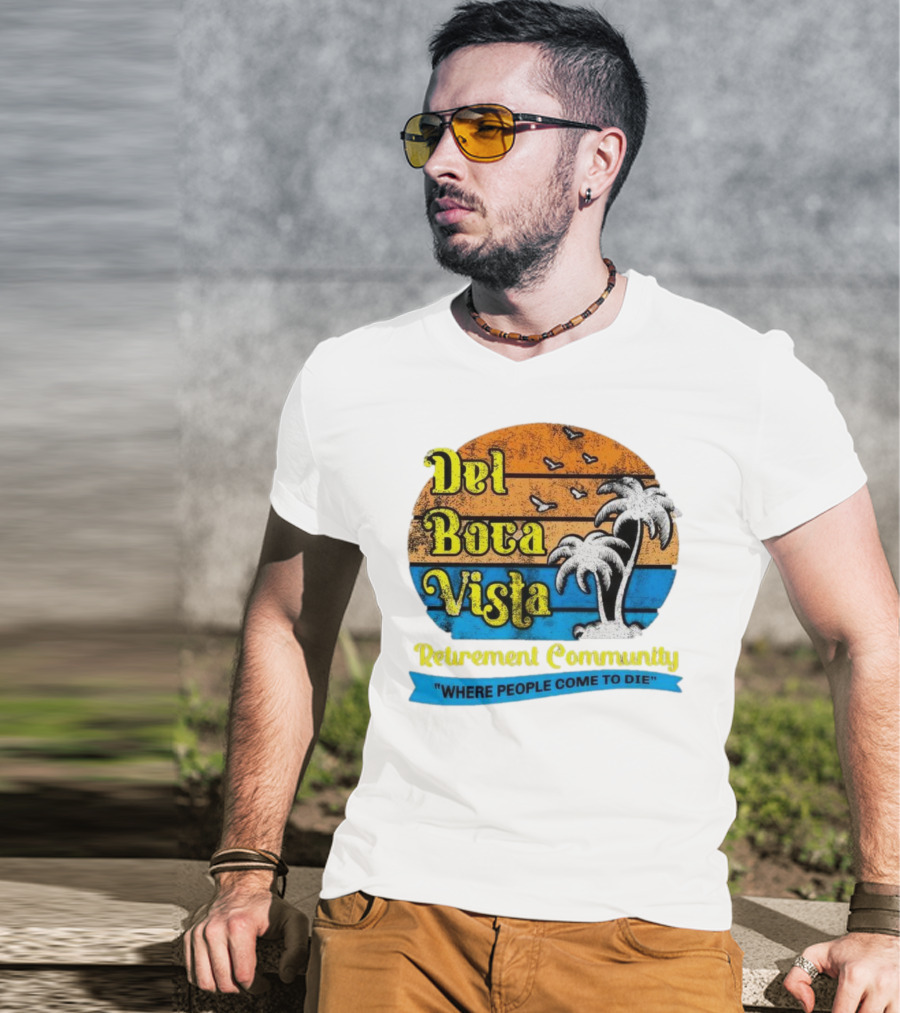 Del Boca Vista Retirement Community Where People Come To Die Vintage Retro Beach Sunset Palm Trees T-Shirt