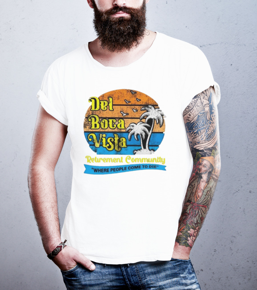 Del Boca Vista Retirement Community Where People Come To Die Vintage Retro Beach Sunset Palm Trees T-Shirt