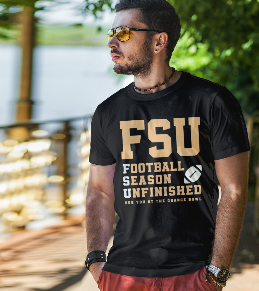 FSU Football Season Unfinished See You At The Orange Bowl T-Shirt