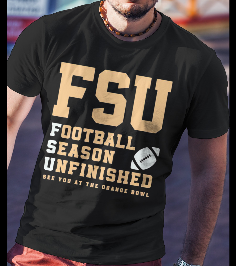 FSU Football Season Unfinished See You At The Orange Bowl T-Shirt
