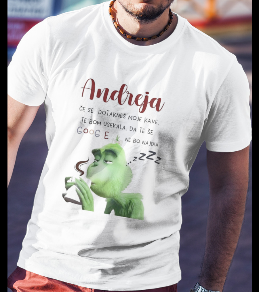 Andreja Če Se Dotakneš Moje Kave Grinch Google Ne Bo Najdu T-Shirt