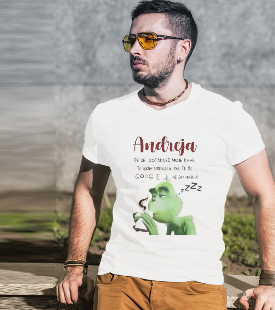 Andreja Če Se Dotakneš Moje Kave Grinch Google Ne Bo Najdu T-Shirt