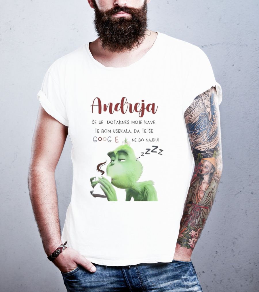 Andreja Če Se Dotakneš Moje Kave Grinch Google Ne Bo Najdu T-Shirt
