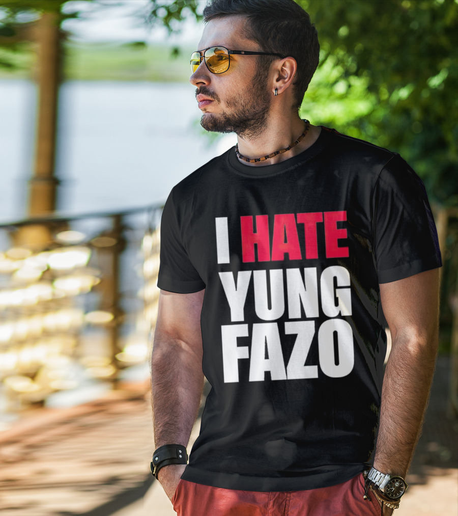 I Hate Yung Fazo Statement In T-Shirt