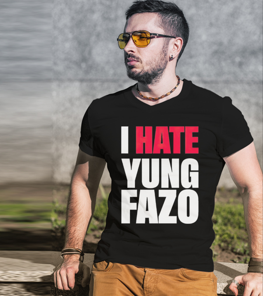 I Hate Yung Fazo Statement In T-Shirt