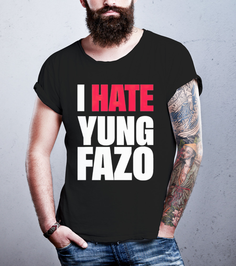 I Hate Yung Fazo Statement In T-Shirt