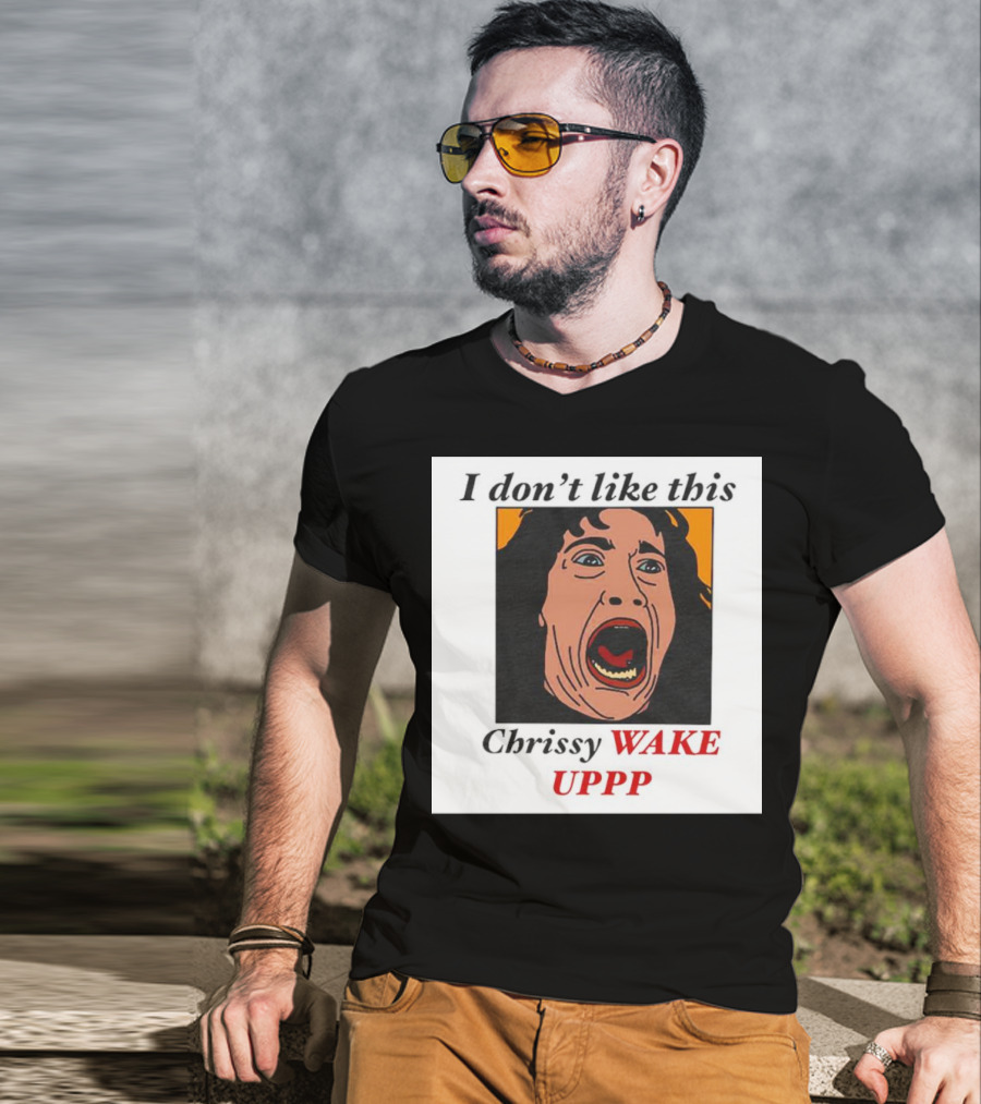 Stranger Things Eddie I Don't Like This Chrissy Wake Up Scream Image T-Shirt