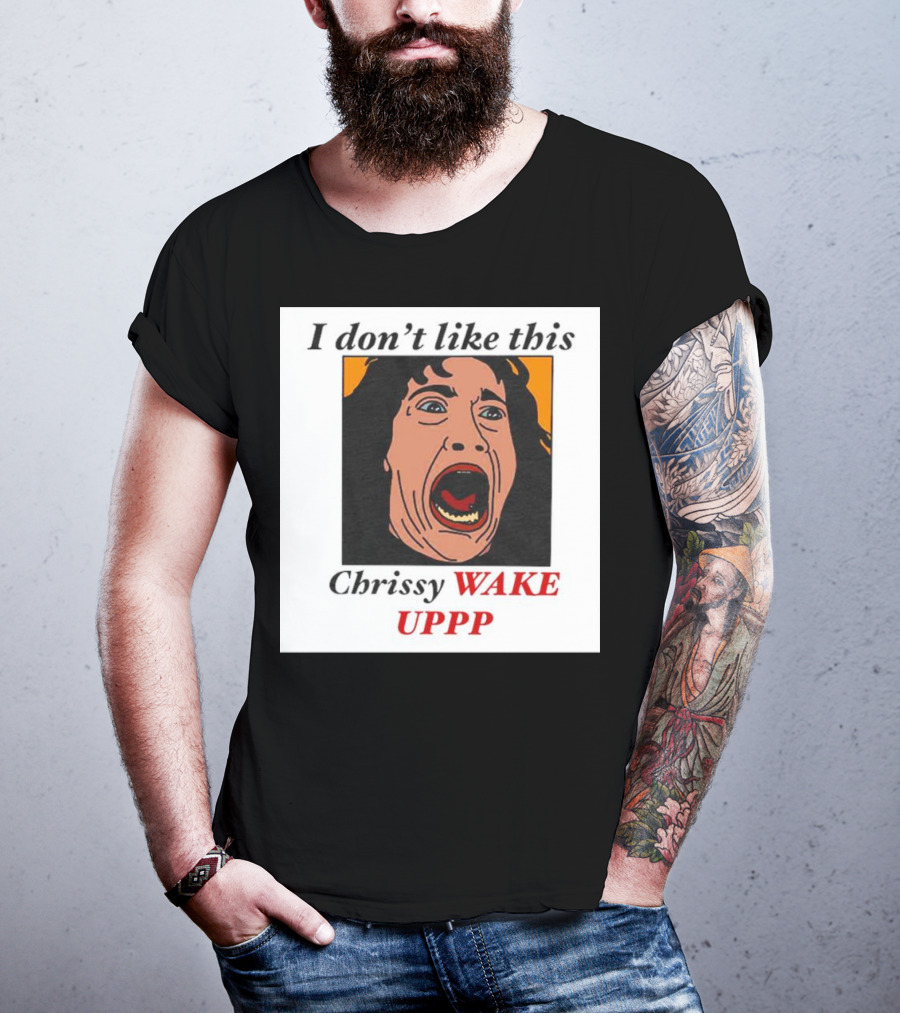 Stranger Things Eddie I Don't Like This Chrissy Wake Up Scream Image T-Shirt