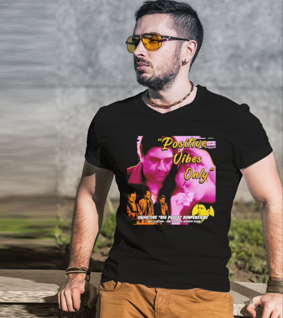 Positive Vibes Only Salvatore Big Pussy Bonpensiero Sopranos T-Shirt