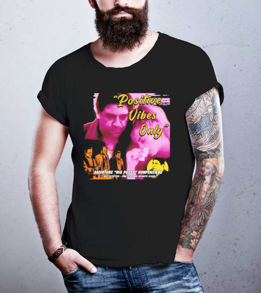 Positive Vibes Only Salvatore Big Pussy Bonpensiero Sopranos T-Shirt