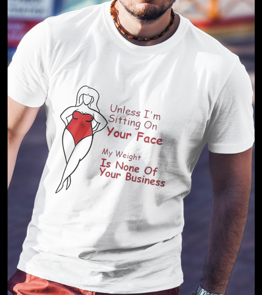 Unless I'm Sitting On Your Face My Weight Is None Of Your Business Red Swimsuit T-Shirt