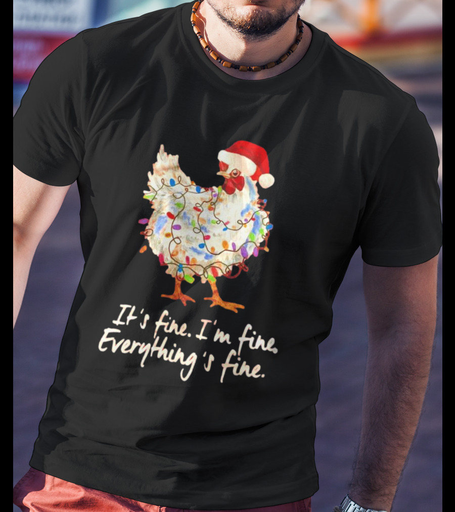 Chicken Wrapped In Christmas Lights And Santa Hat Saying It’s Fine I’m Fine Everything’s Fine T-Shirt
