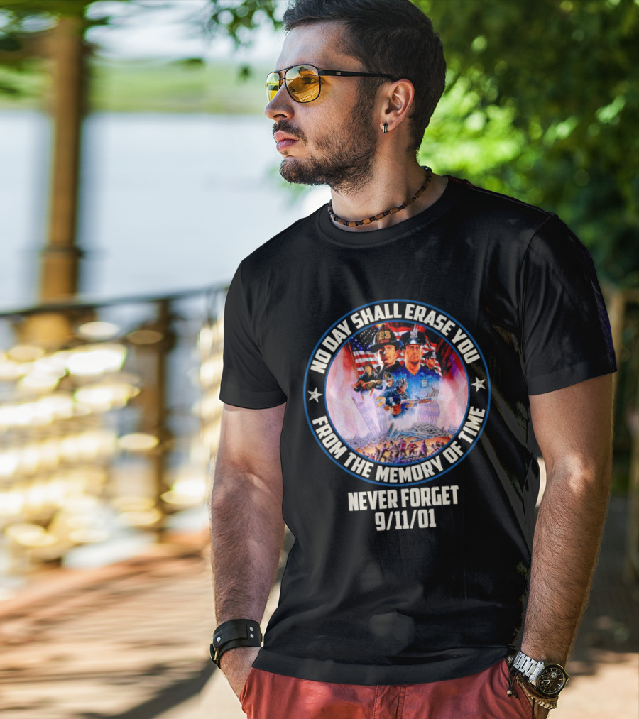 No Day Shall Erase You From The Memory Of Time Never Forget 9/11/01 American Heroes T-Shirt