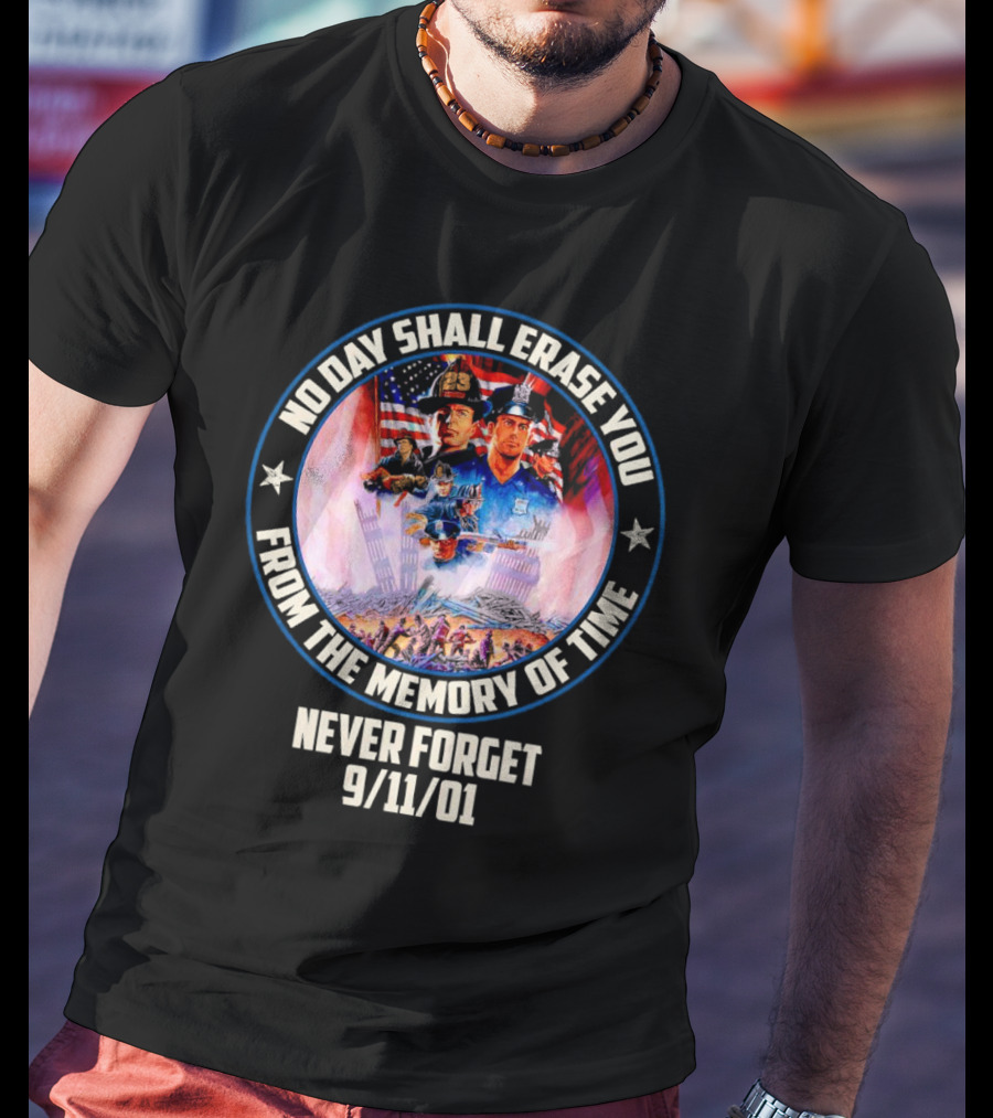 No Day Shall Erase You From The Memory Of Time Never Forget 9/11/01 American Heroes T-Shirt
