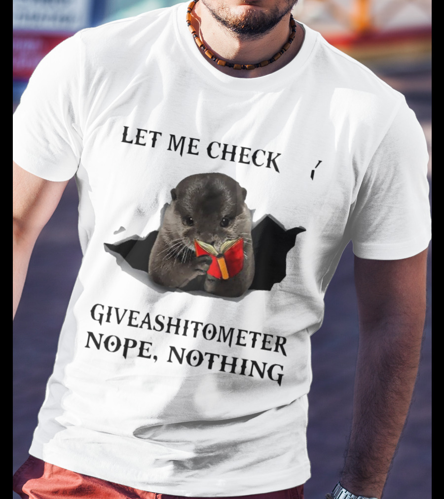 Let Me Check My Giveashitometer Nope Nothing Otter With Book T-Shirt