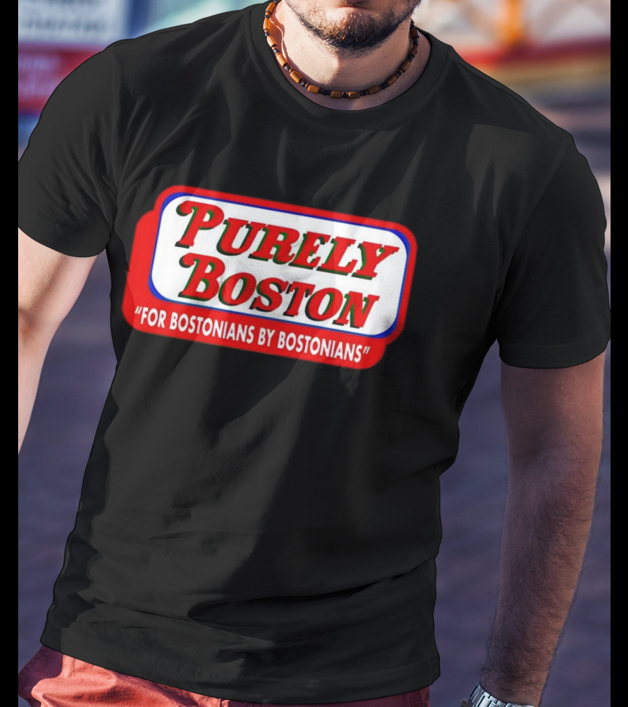 Purely Boston For Bostonians By Bostonians T-Shirt