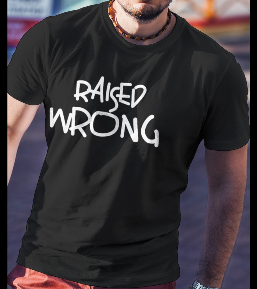 Raised Wrong T-Shirt