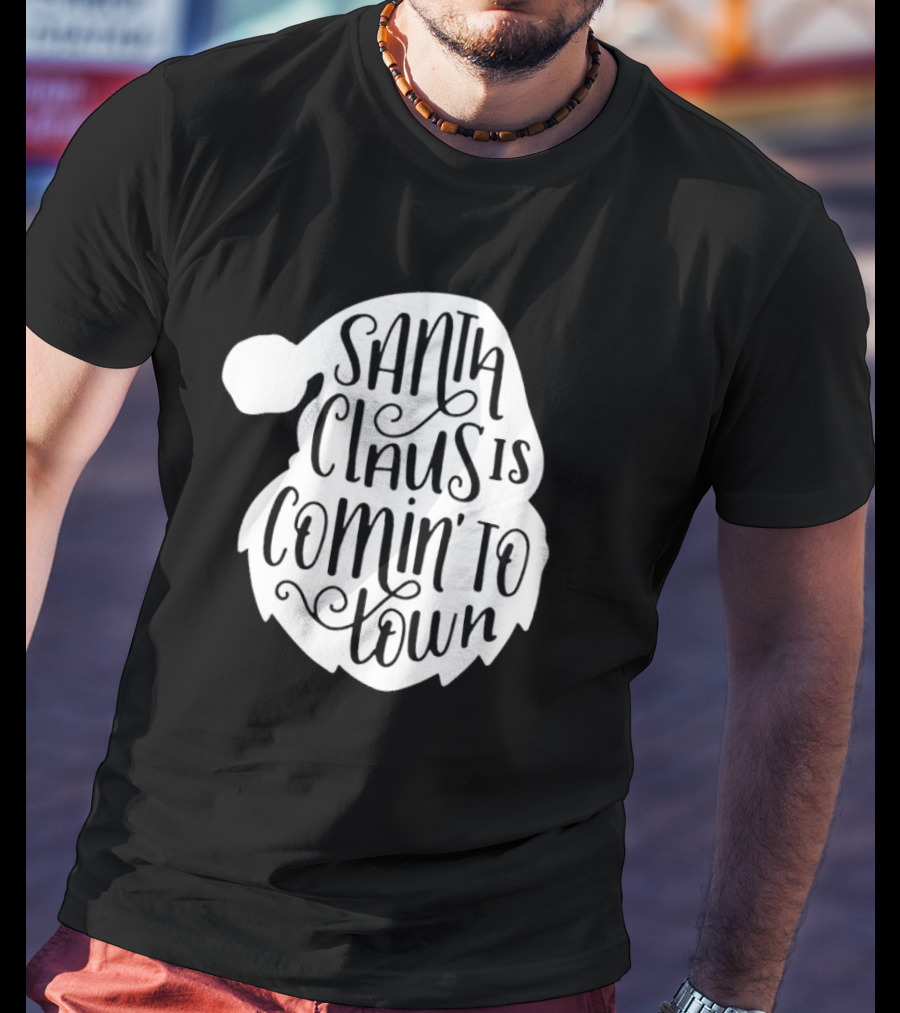 Santa Claus Is Comin' To Town Christmas Santa Hat Holiday Cheer T-Shirt