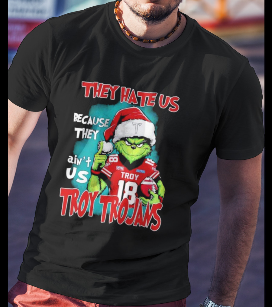 Santa Grinch They Hate Us Because They Ain’t Us Troy Trojans Football 18 T-Shirt