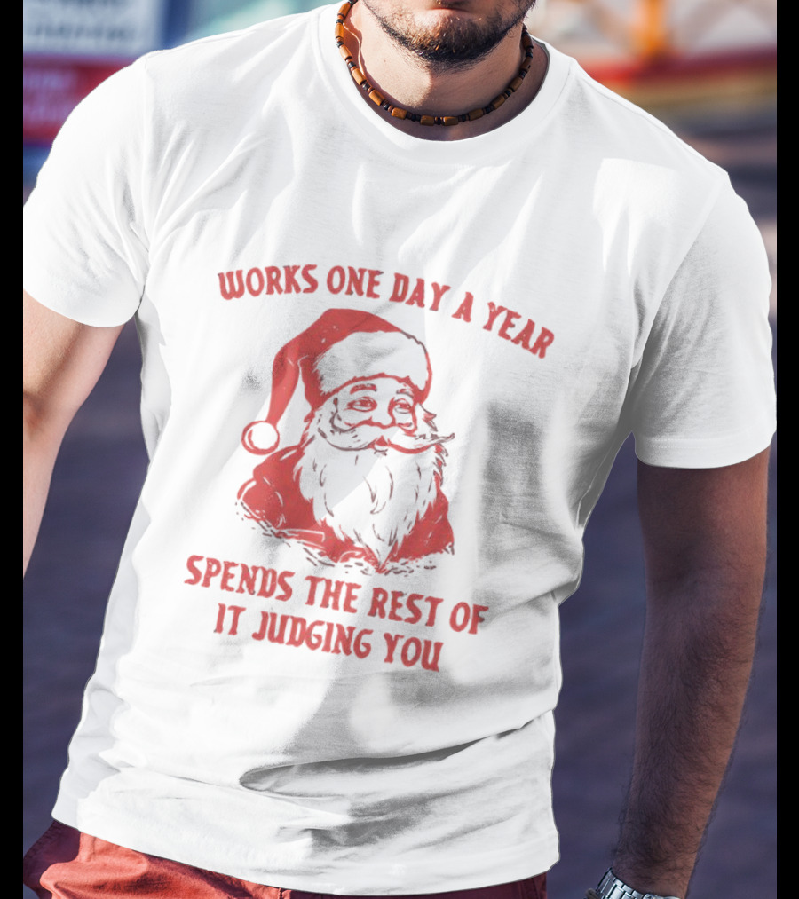 Santa Works One Day A Year Spends The Rest Of It Judging You Retro Red Santa T-Shirt