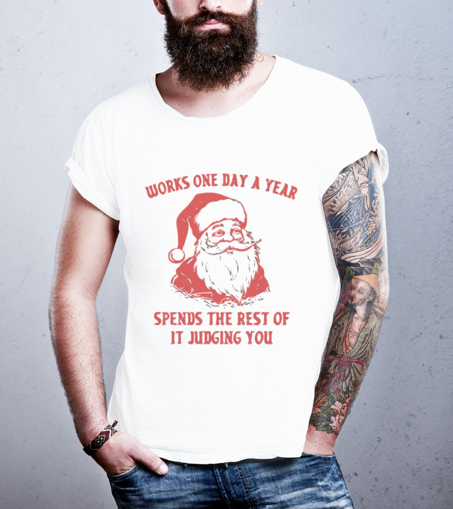 Santa Works One Day A Year Spends The Rest Of It Judging You Retro Red Santa T-Shirt