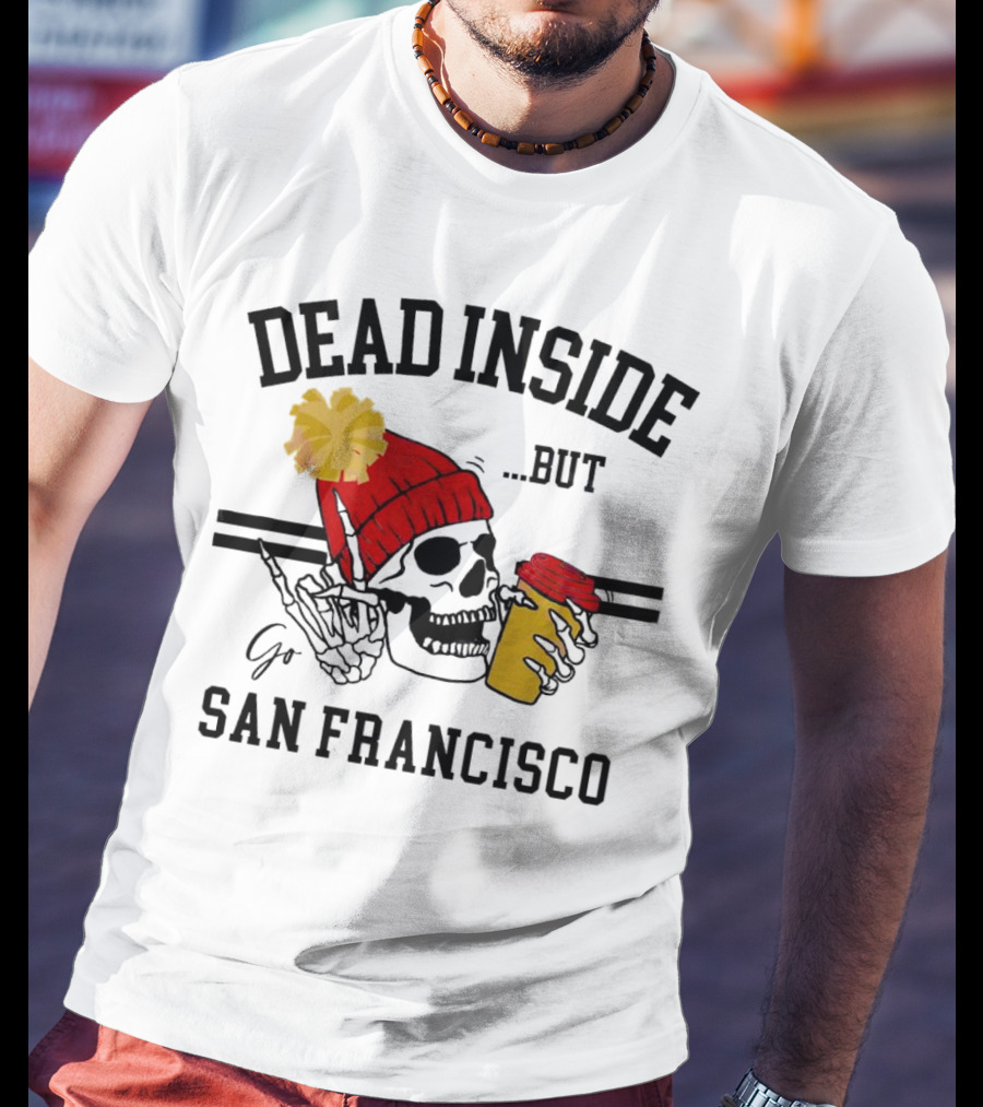 Dead Inside But Go San Francisco Skull With Red Beanie And Coffee Cup T-Shirt