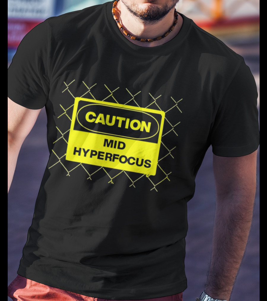 Caution Mid Hyperfocus Sign Warning Text With Fence T-Shirt