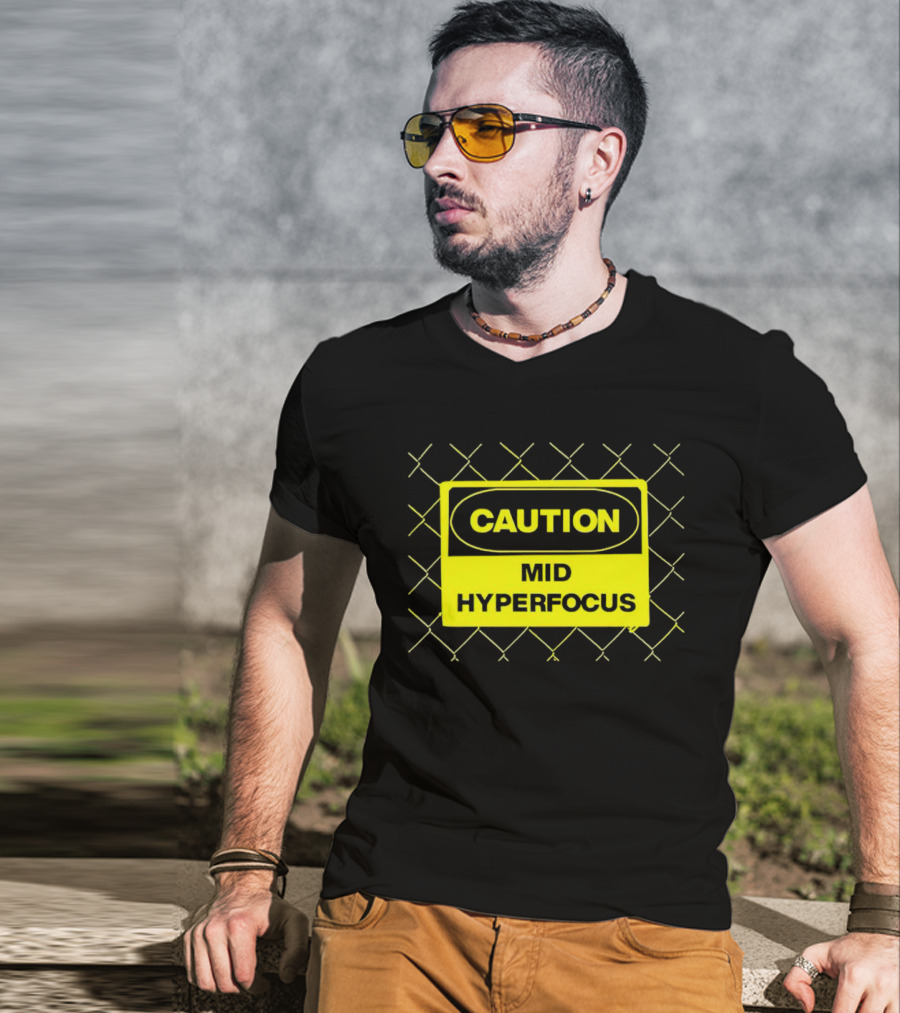 Caution Mid Hyperfocus Sign Warning Text With Fence T-Shirt