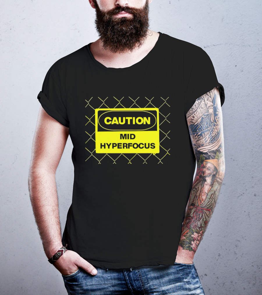 Caution Mid Hyperfocus Sign Warning Text With Fence T-Shirt