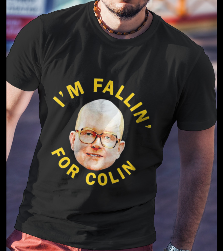 I'M FALLIN' FOR COLIN T-Shirt