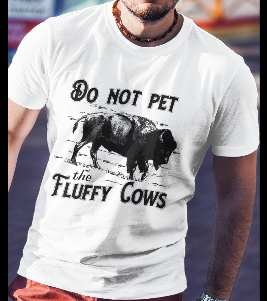 Do Not Pet The Fluffy Cows With Illustration Of Bison T-Shirt