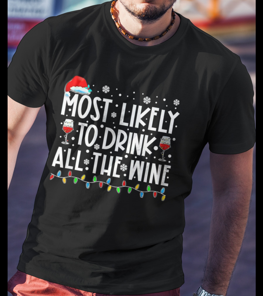 Most Likely To Drink All The Wine Christmas Santa Hat Snowflakes Lights T-Shirt