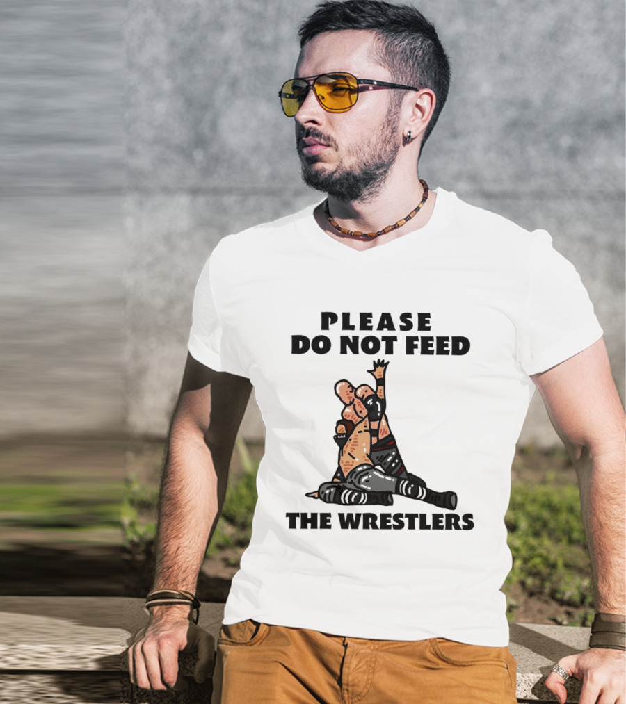 Please Do Not Feed The Wrestlers Playful Wrestling T-Shirt