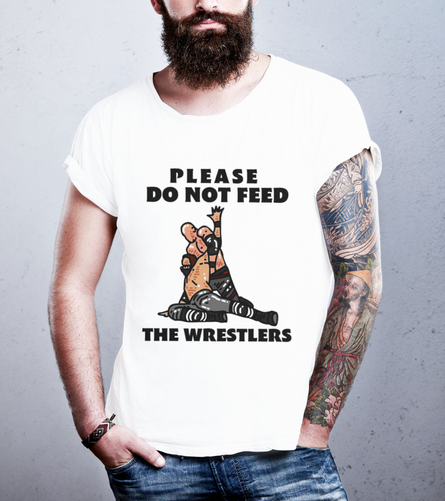 Please Do Not Feed The Wrestlers Playful Wrestling T-Shirt