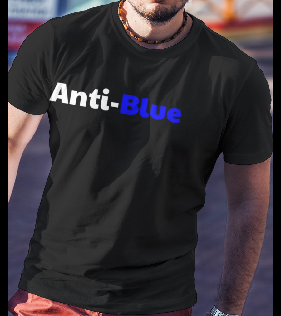 Anti Blue – Anti Corrupt Cops Law Officers Message T-Shirt