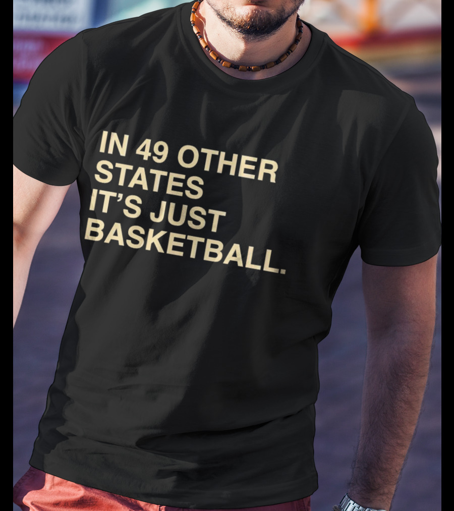 In 49 Other States It's Just Basketball Hoosier Identity T-Shirt