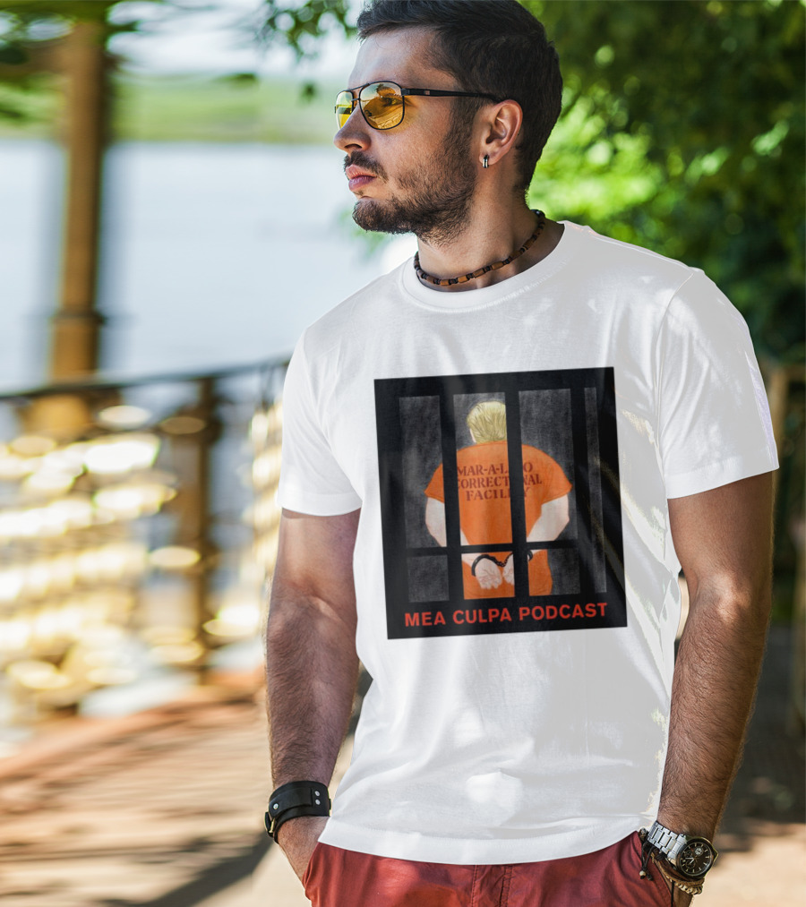 Mango Mussolini Mar-a-Lago Correctional Facility Mea Culpa Podcast T-Shirt