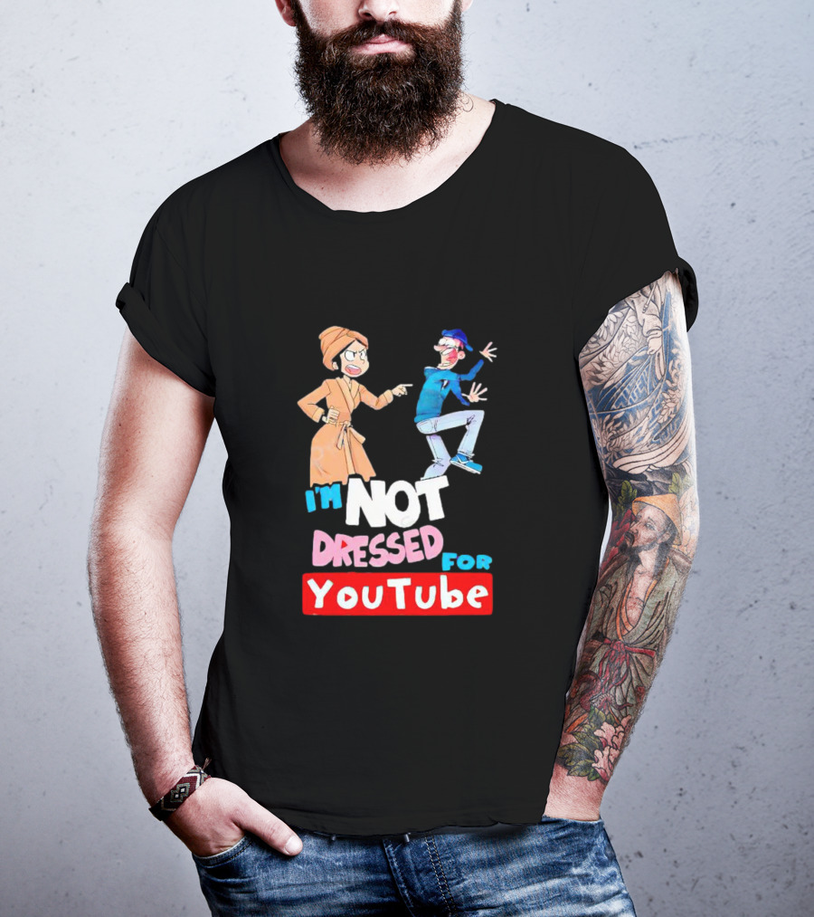 I'm Not Dressed For YouTube Cartoon Characters Interaction T-Shirt