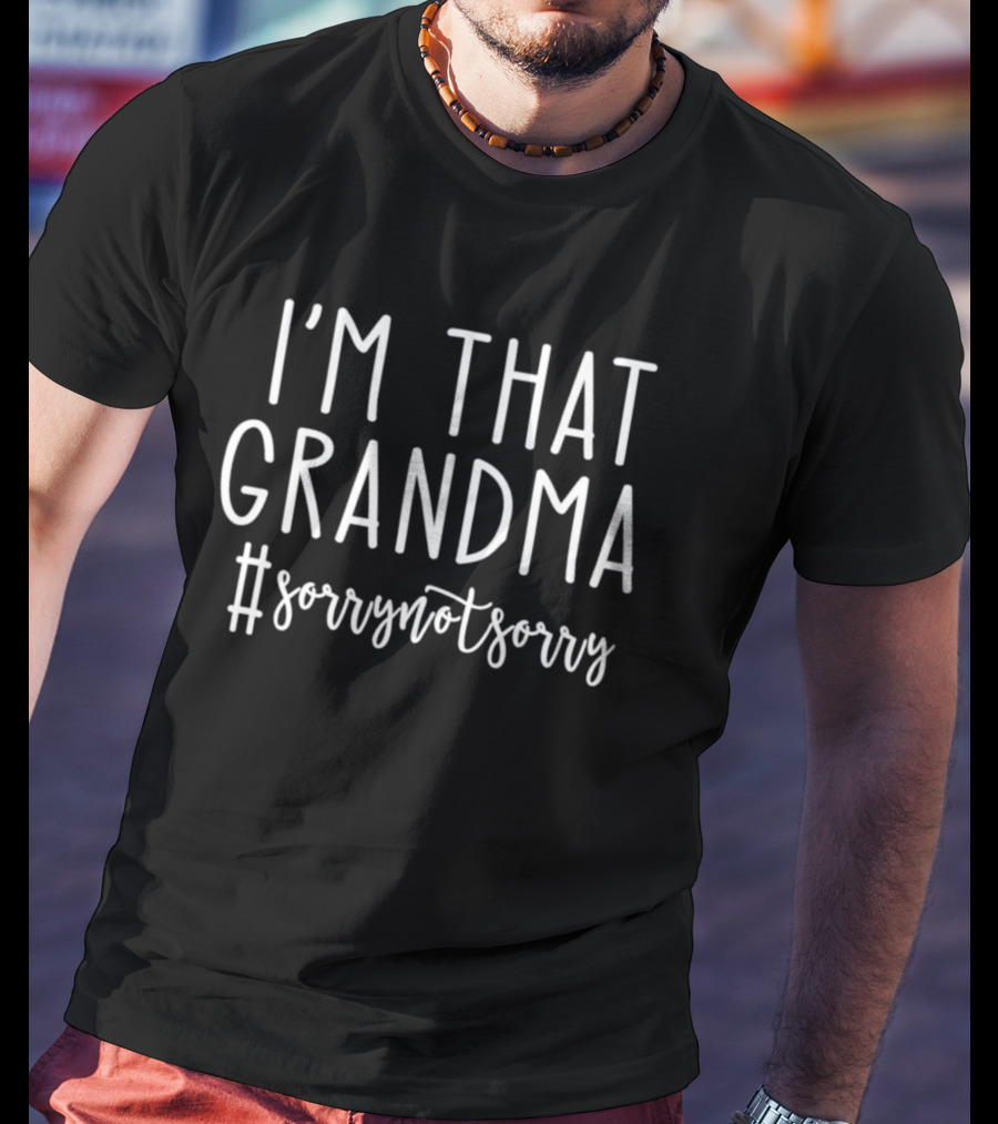 I’m That Grandma Hashtag Sorry Not Sorry T-Shirt