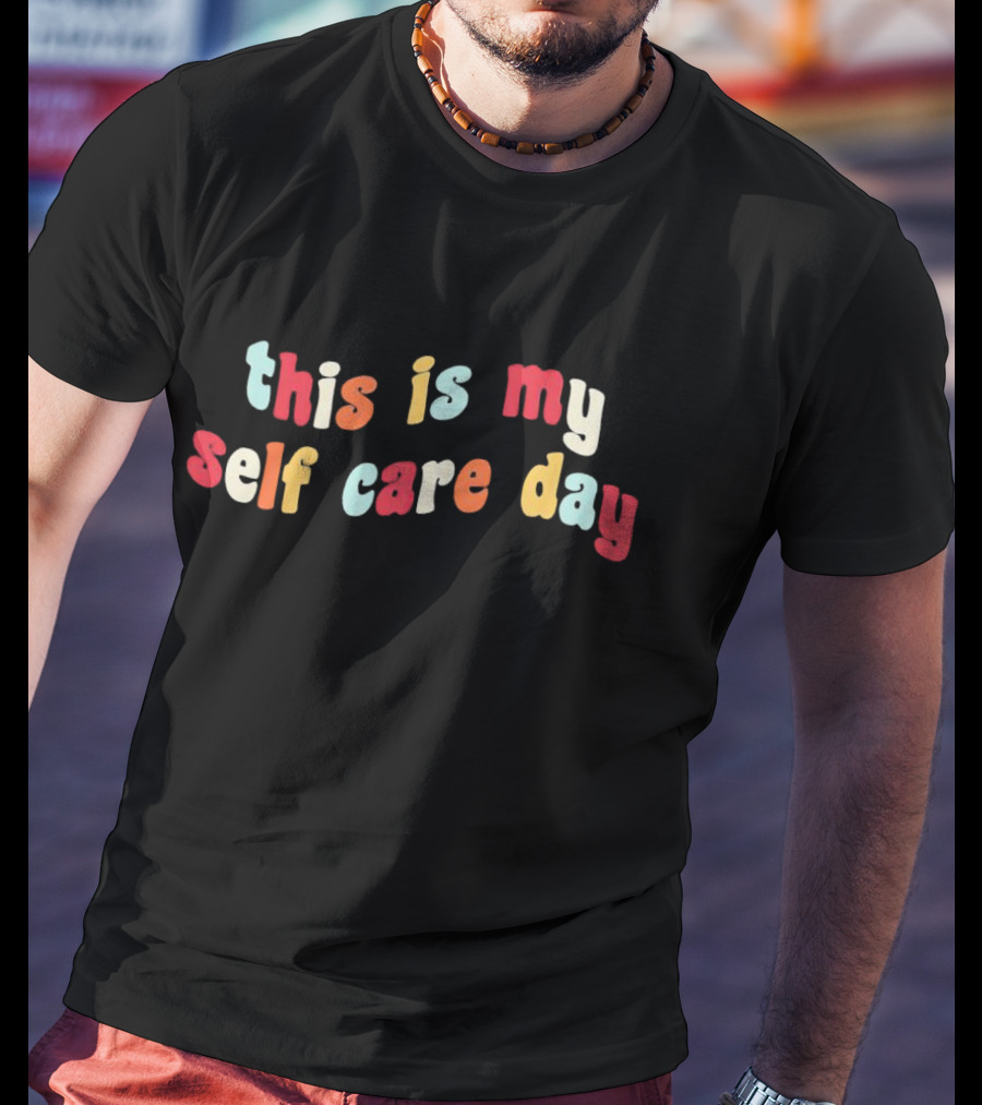 This Is My Self Care Day T-Shirt