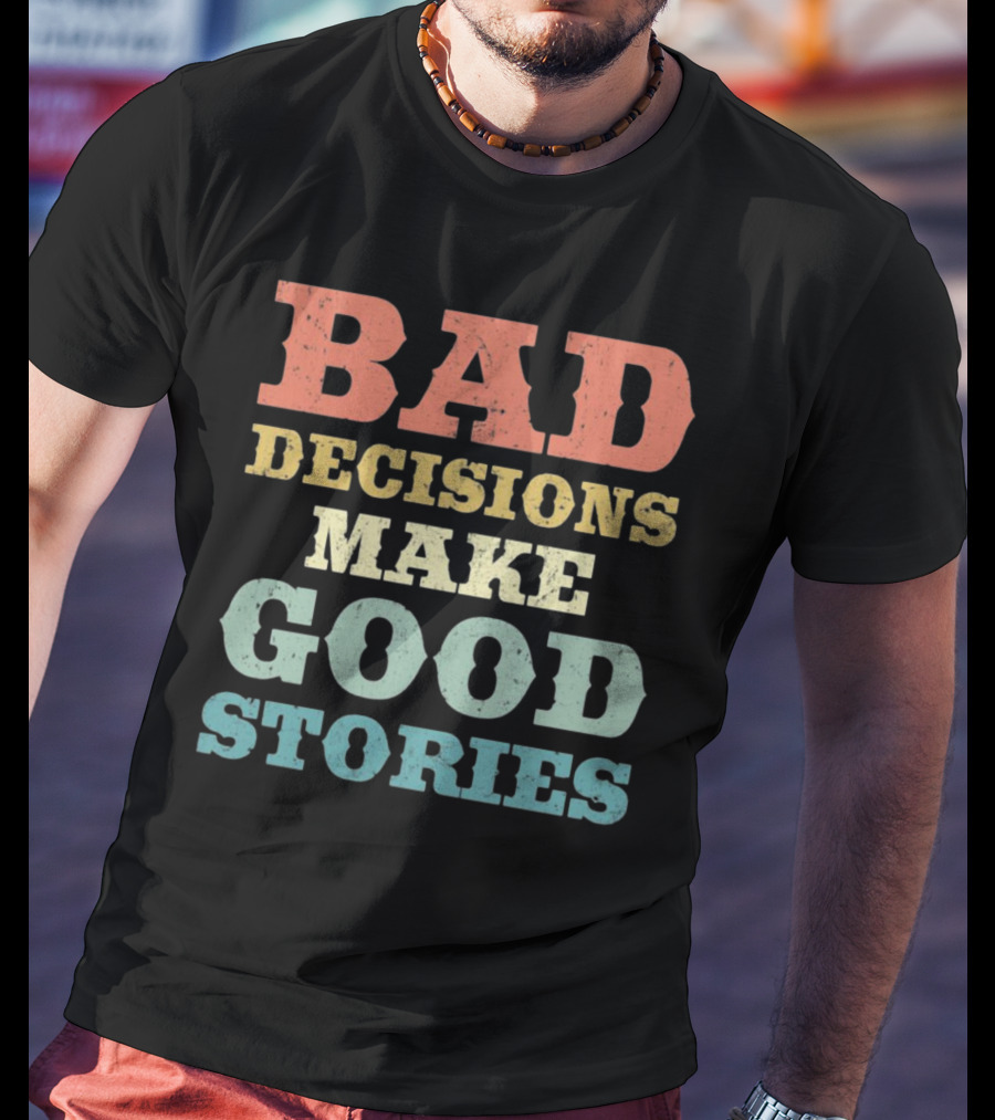 Bad Decisions Make Good Stories Retro Typography T-Shirt